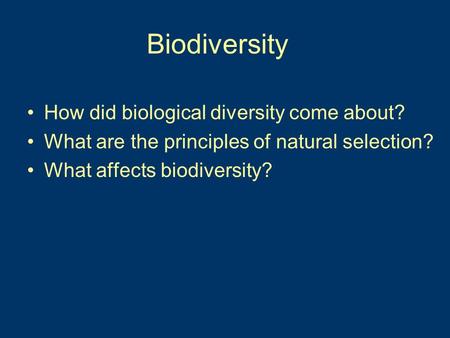 Biodiversity How did biological diversity come about? What are the principles of natural selection? What affects biodiversity?
