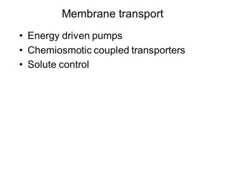 Membrane transport Energy driven pumps