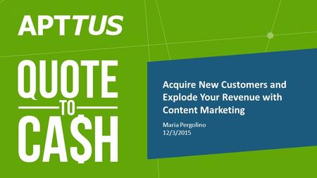 Maria Pergolino 12/3/2015 Acquire New Customers and Explode Your Revenue with Content Marketing.