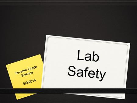 Lab Safety Seventh Grade Science 9/9/2014.
