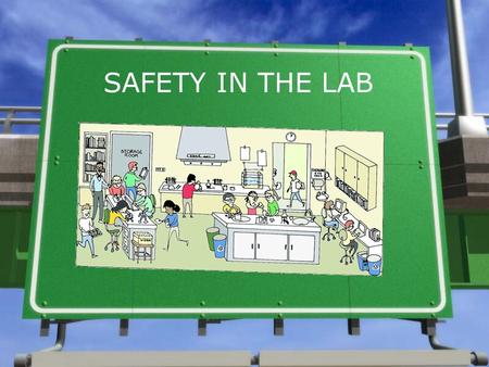 SAFETY IN THE LAB. It is very important to follow safety procedures in any lab situation because:  Some lab activities require the use of flammable materials.