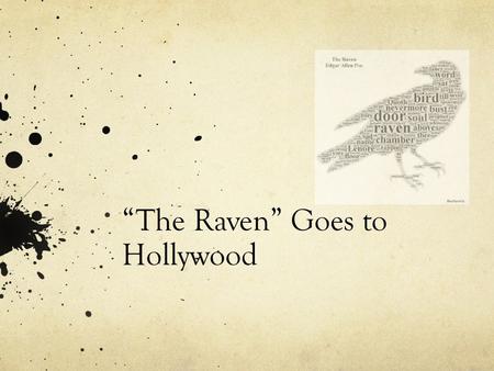 “The Raven” Goes to Hollywood. Introduction These days Hollywood is looking for the next big movie idea. They look to the classics for inspiration.