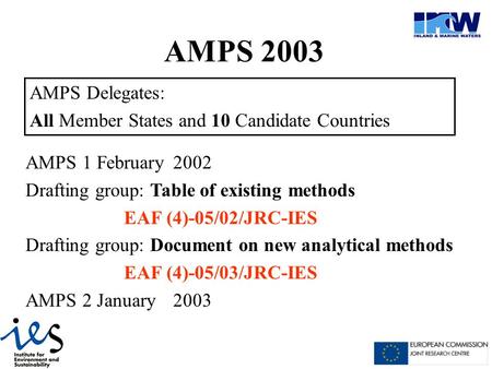 AMPS 2003 AMPS Delegates: All Member States and 10 Candidate Countries AMPS 1 February 2002 Drafting group: Table of existing methods EAF (4)-05/02/JRC-IES.