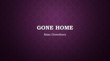 GONE HOME Raisa Chowdhury. THE NARRATIVE STRUCTURE In a traditional narrative, the story goes from beginning to end through a generally linear timeline,