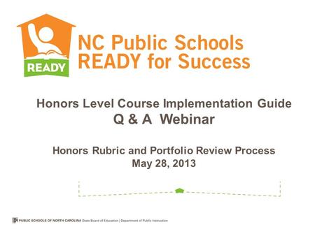 Honors Level Course Implementation Guide Q & A Webinar Honors Rubric and Portfolio Review Process May 28, 2013.