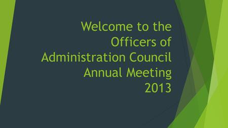 Welcome to the Officers of Administration Council Annual Meeting 2013.