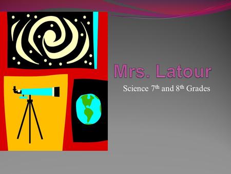Science 7 th and 8 th Grades. Breakdown of Grades- Tests and Projects- 40% Lab- 25% Quizzes- 25% Class work and Homework- 10%