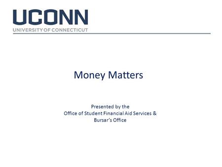Money Matters Presented by the Office of Student Financial Aid Services & Bursar’s Office.