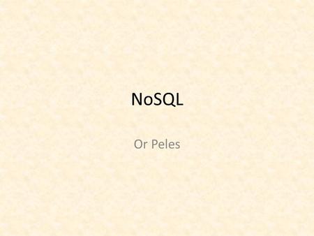 NoSQL Or Peles. What is NoSQL A collection of various technologies meant to work around RDBMS limitations (mostly performance) Not much of a definition...