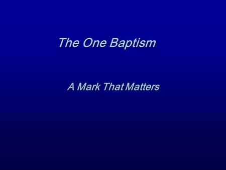 Marks That Matter The One Baptism A Mark That Matters.