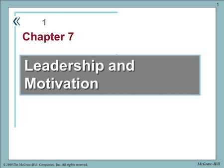 Part Chapter © 2009 The McGraw-Hill Companies, Inc. All rights reserved. 1 McGraw-Hill Leadership and Motivation 1 Chapter 7.