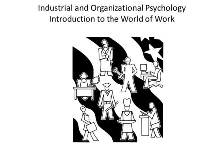 WHAT IS I/O PSYCHOLOGY? Psychology is the science of human behavior