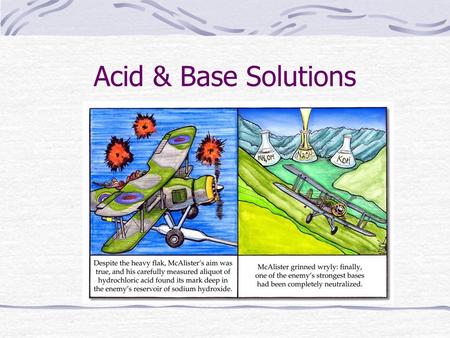 Acid & Base Solutions. Properties of Acids  What we know about acids:  Sour taste  pH 0 – 7  Turns blue litmus to red  Turns methyl orange to red.