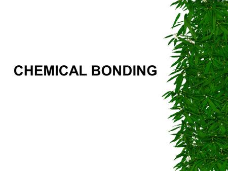 CHEMICAL BONDING. ***Occurs when atoms of elements combine together to form compounds.*****
