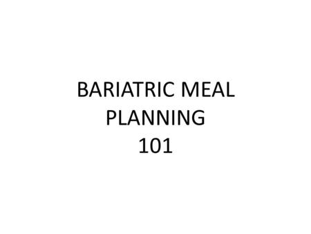 BARIATRIC MEAL PLANNING 101. WHAT DO I NEED IN A DAY? 6-8 OZ. LEAN MEAT 2 SERVINGS LOW FAT DAIRY 4 SERVINGS FRUITS AND VEGETABLES 2 SERVINGS STARCHES.