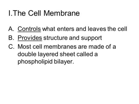 I.The Cell Membrane Controls what enters and leaves the cell