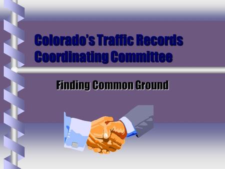 Colorado’s Traffic Records Coordinating Committee Finding Common Ground.