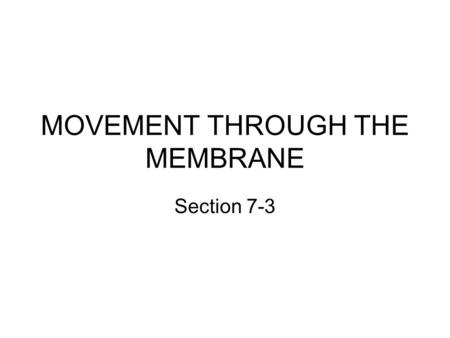 MOVEMENT THROUGH THE MEMBRANE Section 7-3. The cell membrane Function : Regulates what enters and leaves the cell. Provides protection and support Selective.