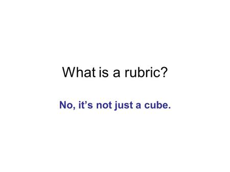 What is a rubric? No, it’s not just a cube.. Your assignment … Draw an animal.