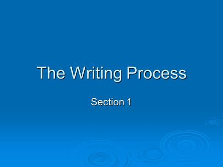 The Writing Process Section 1. 5 Steps  Prewrite Comprehend, brainstorm, and organize Comprehend, brainstorm, and organize  Write Get your ideas down.