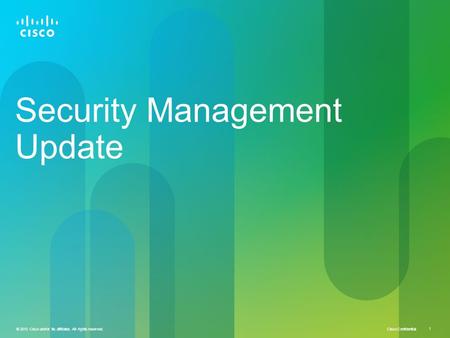 Cisco Confidential © 2010 Cisco and/or its affiliates. All rights reserved. 1 Security Management Update.