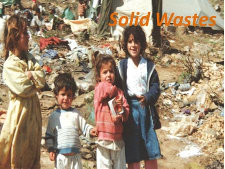 Solid Wastes. Any useless, unwanted discarded material that is not a liquid or gas is referred as solid waste or refuse For e.g. news paper, junk mail,