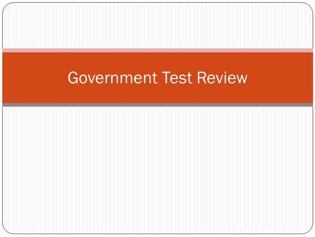 Government Test Review. To say no to a bill A. citizens B. veto C. Supreme Court D.Constitution.