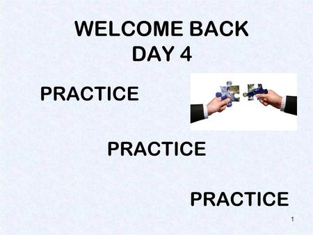 WELCOME BACK DAY 4 PRACTICE 1 You’ve earned this! 2.