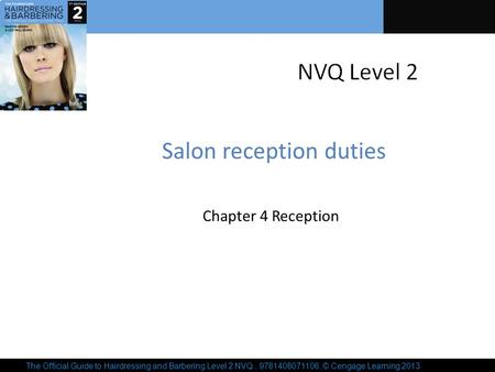 The Official Guide to Hairdressing and Barbering Level 2 NVQ, 9781408071106, © Cengage Learning 2013 Salon reception duties Chapter 4 Reception.