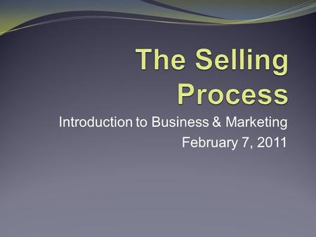 Introduction to Business & Marketing February 7, 2011.