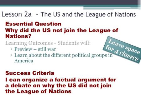 Lesson 2a – The US and the League of Nations Essential Question Why did the US not join the League of Nations? Learning Outcomes - Students will: ▫Preview.