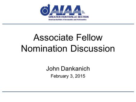 Associate Fellow Nomination Discussion John Dankanich February 3, 2015.
