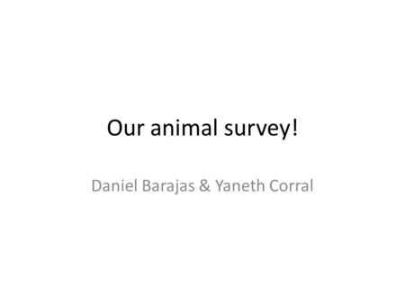 Our animal survey! Daniel Barajas & Yaneth Corral.