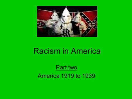 Racism in America Part two America 1919 to 1939. Aims of the lesson By the end of this lesson you will Understand what we mean by lynch law and assess.