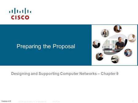 © 2006 Cisco Systems, Inc. All rights reserved.Cisco Public 1 Version 4.0 Preparing the Proposal Designing and Supporting Computer Networks – Chapter 9.