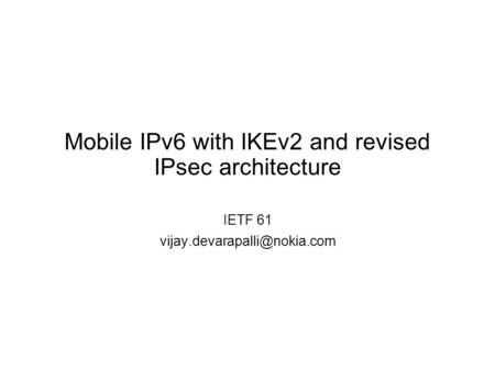 Mobile IPv6 with IKEv2 and revised IPsec architecture IETF 61