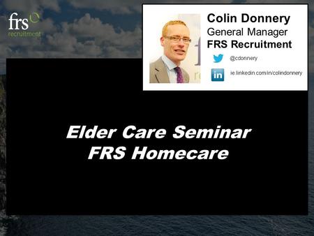 Elder Care Seminar FRS Homecare Colin Donnery General Manager FRS Recruitment