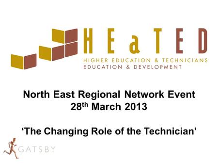 North East Regional Network Event 28 th March 2013 ‘The Changing Role of the Technician’