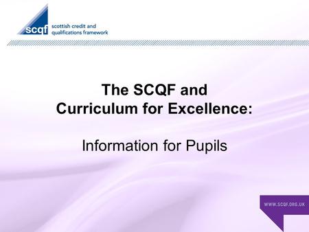 The SCQF and Curriculum for Excellence: Information for Pupils.