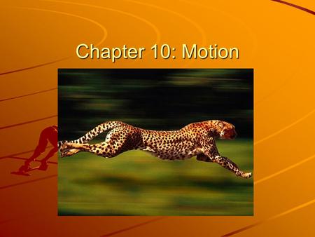 Chapter 10: Motion Observing Motion Reference point: stationary object from which motion is observed Motion involves distance, time and direction Displacement.