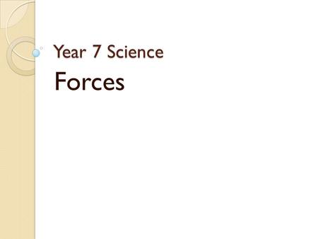 Year 7 Science Forces. What is a Force? A force is a push or a pull. D i f f e r e n t types of forces can act on a object at the same time. Forces.