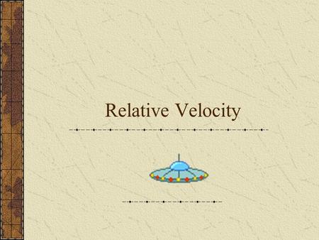 Relative Velocity. Example 1 A man is trying to cross a river that flows due W with a strong current. If the man starts on the N bank, how should he head.