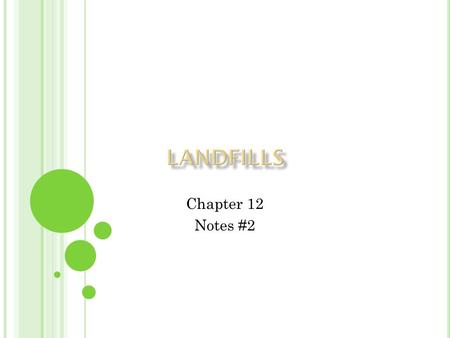 Chapter 12 Notes #2. A landfill is a waste disposal facility where wastes are put in the ground and covered each day with dirt, plastic, or both. 50%