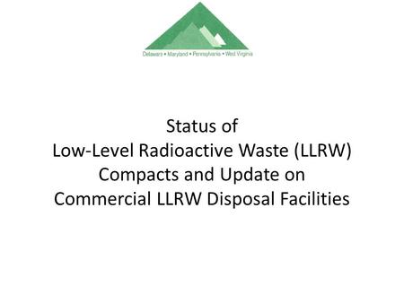 Status of Low-Level Radioactive Waste (LLRW) Compacts and Update on Commercial LLRW Disposal Facilities.