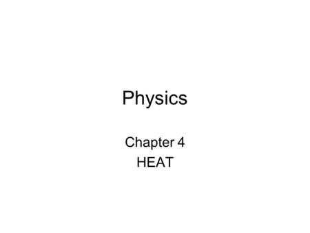 Physics Chapter 4 HEAT. Knowledge – Part A What is meant by  heat?  temperature?  thermal equilibrium? ( the characteristics)  Specific heat capacity?