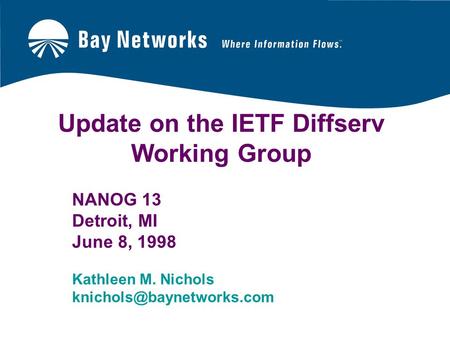 Update on the IETF Diffserv Working Group NANOG 13 Detroit, MI June 8, 1998 Kathleen M. Nichols