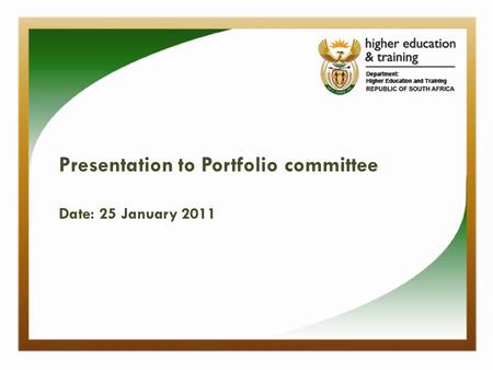 Presentation to Portfolio committee Date: 25 January 2011.