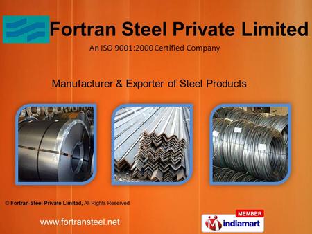 Manufacturer & Exporter of Steel Products An ISO 9001:2000 Certified Company Fortran Steel Private Limited.