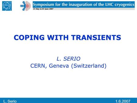 L. Serio1.6.2007 COPING WITH TRANSIENTS L. SERIO CERN, Geneva (Switzerland)