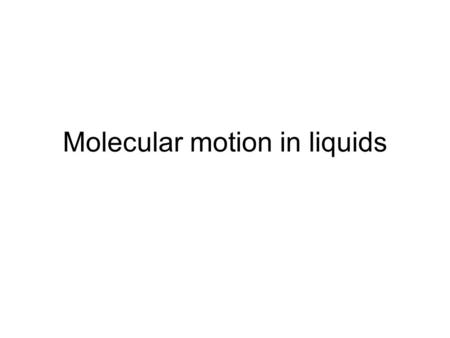 Molecular motion in liquids. 21.5 Experimental results Measuring techniques: NMR, ESR, inelastic neutron scattering, etc. Big molecules in viscous fluids.